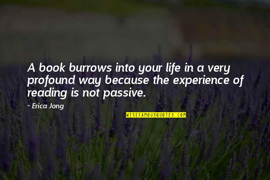 Profound Life Quotes By Erica Jong: A book burrows into your life in a