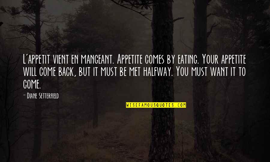 Profound Meaning Quotes By Diane Setterfield: L'appetit vient en mangeant. Appetite comes by eating.