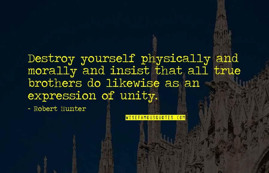 Profound Mother Quotes By Robert Hunter: Destroy yourself physically and morally and insist that