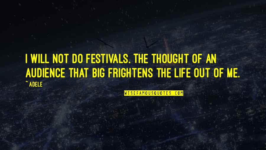 Profound Phrases Quotes By Adele: I will not do festivals. The thought of