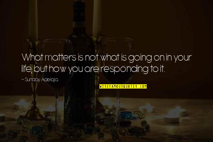 Profound Phrases Quotes By Sunday Adelaja: What matters is not what is going on Profound Phrases Quotes By Sunday Adelaja: What matters is not what is going on