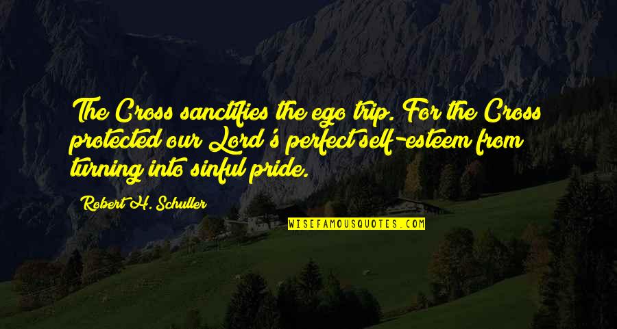 Profound Video Game Quotes By Robert H. Schuller: The Cross sanctifies the ego trip. For the