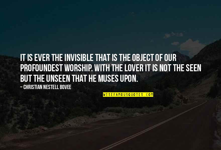 Profoundest Quotes By Christian Nestell Bovee: It is ever the invisible that is the