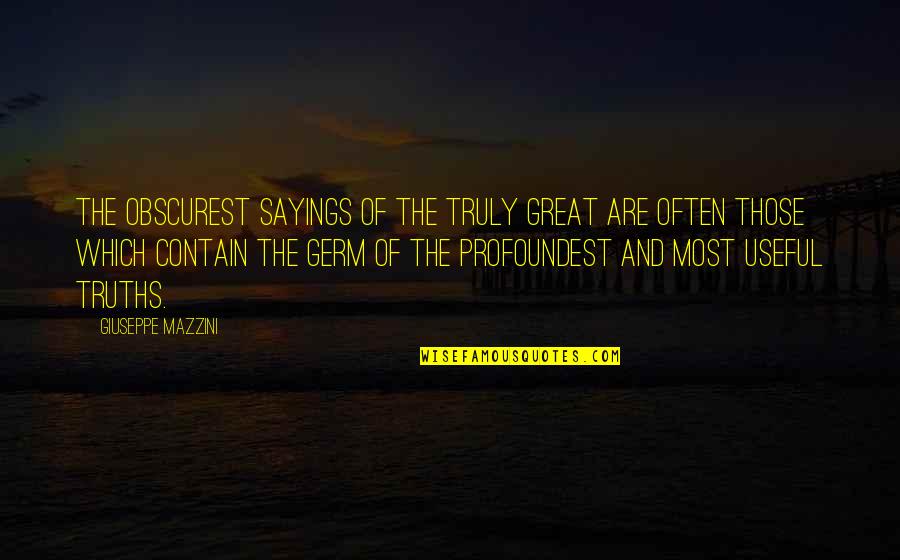 Profoundest Quotes By Giuseppe Mazzini: The obscurest sayings of the truly great are