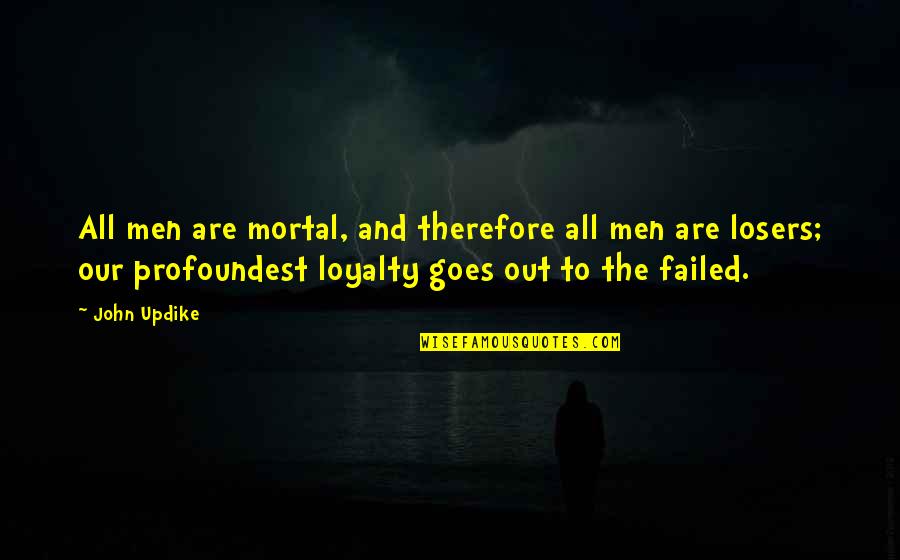 Profoundest Quotes By John Updike: All men are mortal, and therefore all men