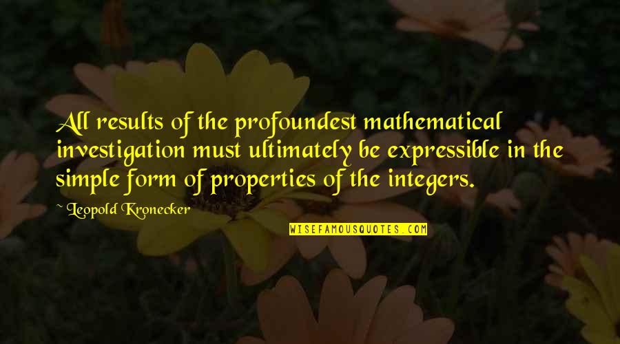 Profoundest Quotes By Leopold Kronecker: All results of the profoundest mathematical investigation must