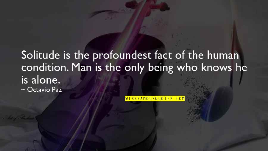 Profoundest Quotes By Octavio Paz: Solitude is the profoundest fact of the human