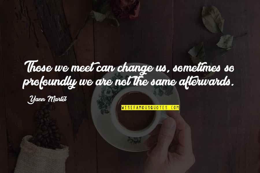Profoundly Quotes By Yann Martel: Those we meet can change us, sometimes so