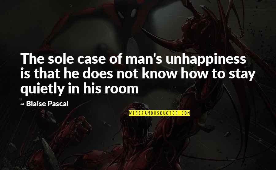 Profrede Quotes By Blaise Pascal: The sole case of man's unhappiness is that