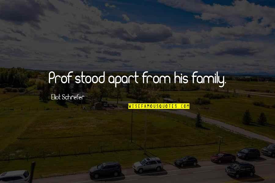 Prof's Quotes By Eliot Schrefer: Prof stood apart from his family.
