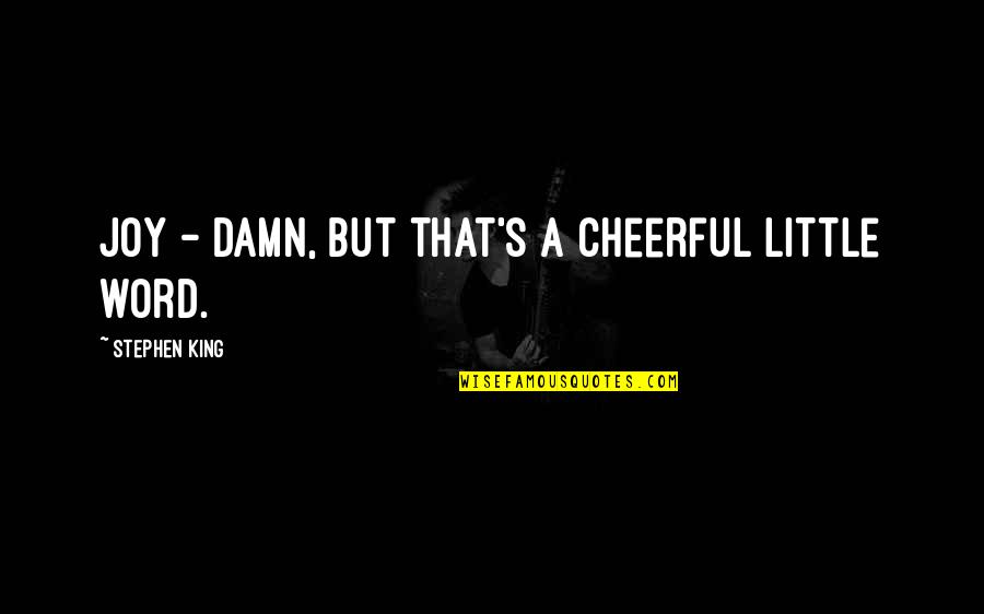 Profugo Significado Quotes By Stephen King: Joy - damn, but that's a cheerful little