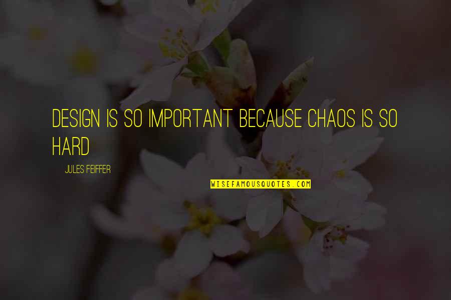 Profumo Affair Quotes By Jules Feiffer: Design is so important because chaos is so