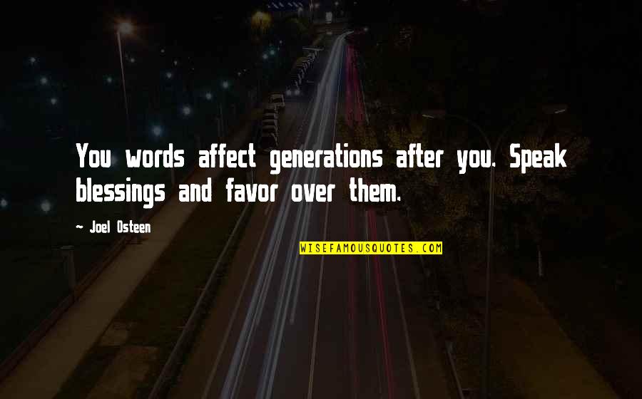 Profundamente Definicion Quotes By Joel Osteen: You words affect generations after you. Speak blessings