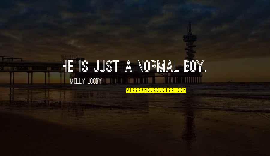 Profundamente Definicion Quotes By Molly Looby: He IS just a normal boy.