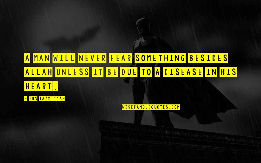 Profundamente Quotes By Ibn Taymiyyah: A man will never fear something besides Allah Profundamente Quotes By Ibn Taymiyyah: A man will never fear something besides Allah