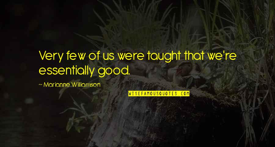 Profundezas Do Mar Quotes By Marianne Williamson: Very few of us were taught that we're Profundezas Do Mar Quotes By Marianne Williamson: Very few of us were taught that we're