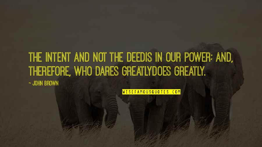 Profundis Translation Quotes By John Brown: The intent and not the deedIs in our Profundis Translation Quotes By John Brown: The intent and not the deedIs in our