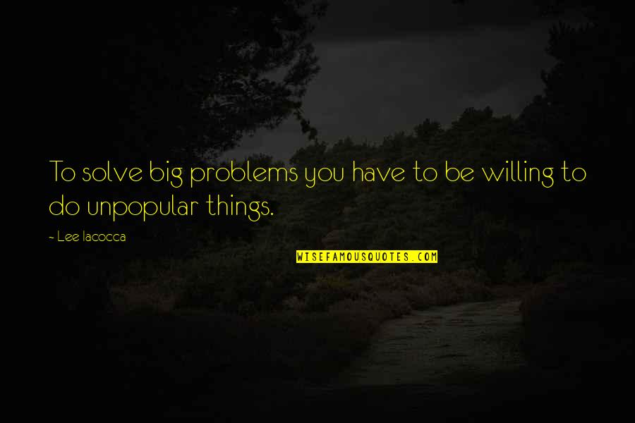 Profundities Synonyms Quotes By Lee Iacocca: To solve big problems you have to be