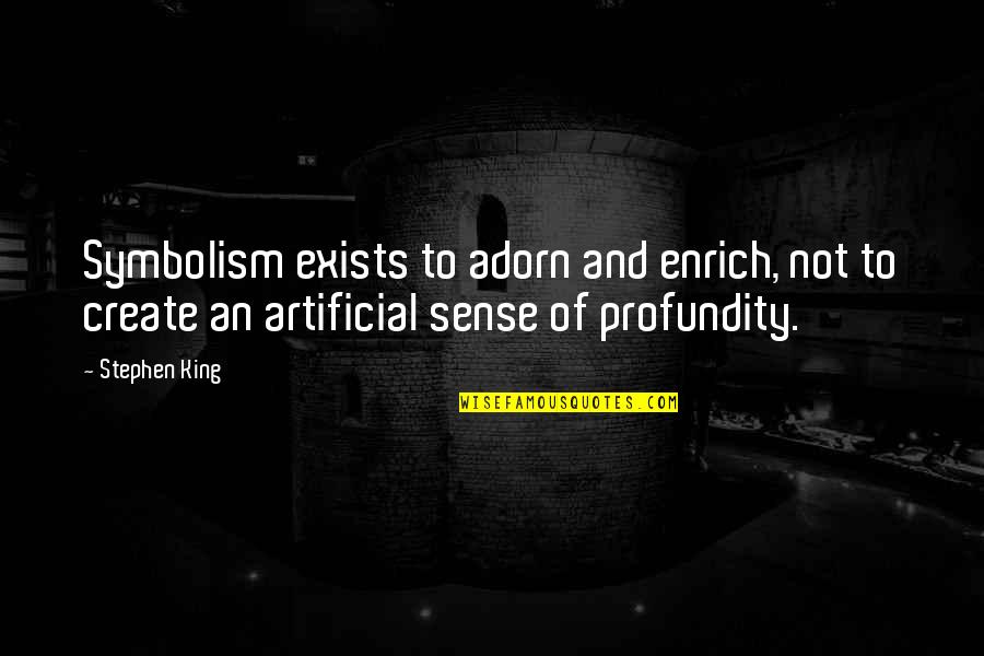 Profundity Quotes By Stephen King: Symbolism exists to adorn and enrich, not to