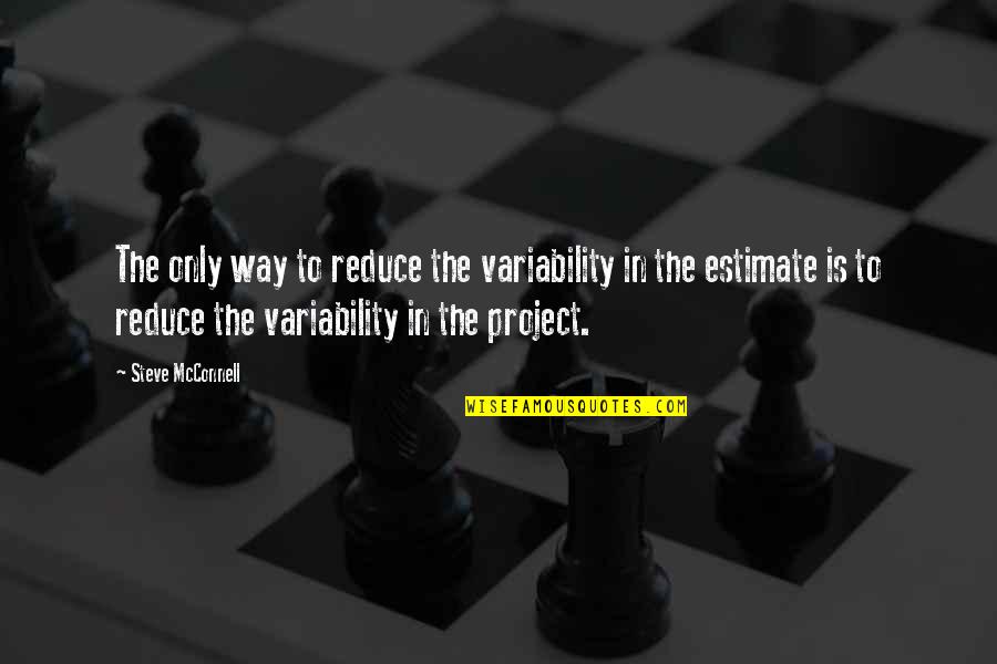 Profundo Quotes By Steve McConnell: The only way to reduce the variability in