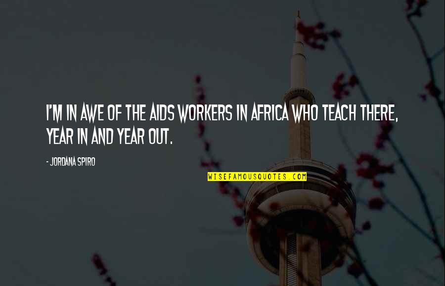 Profusek Jones Quotes By Jordana Spiro: I'm in awe of the AIDS workers in