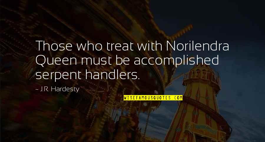 Profusely Antonyms Quotes By J.R. Hardesty: Those who treat with Norilendra Queen must be
