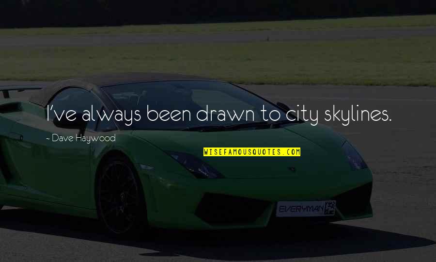 Profuso Significado Quotes By Dave Haywood: I've always been drawn to city skylines. Profuso Significado Quotes By Dave Haywood: I've always been drawn to city skylines.