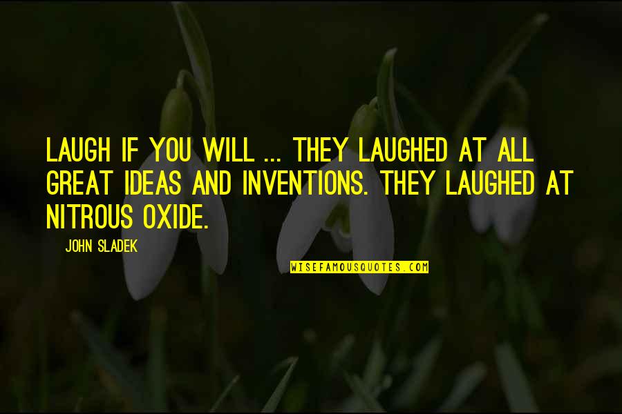 Progenex Quotes By John Sladek: Laugh if you will ... They laughed at