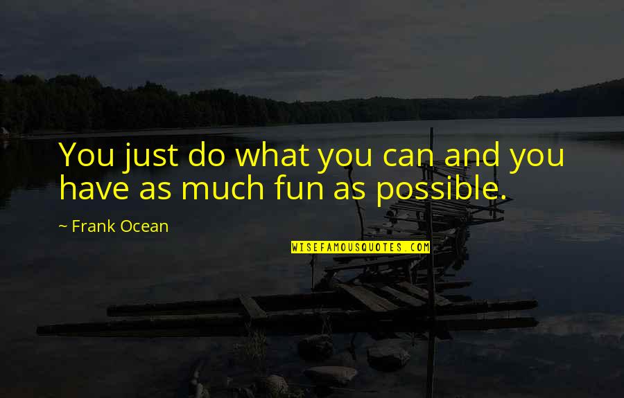 Progenitor's Quotes By Frank Ocean: You just do what you can and you