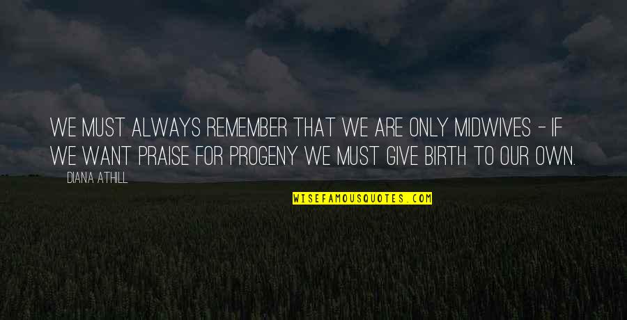Progeny Quotes By Diana Athill: We must always remember that we are only