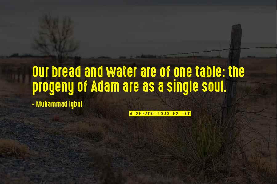 Progeny Quotes By Muhammad Iqbal: Our bread and water are of one table: