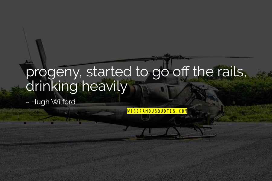 Progeny's Quotes By Hugh Wilford: progeny, started to go off the rails, drinking Progeny's Quotes By Hugh Wilford: progeny, started to go off the rails, drinking