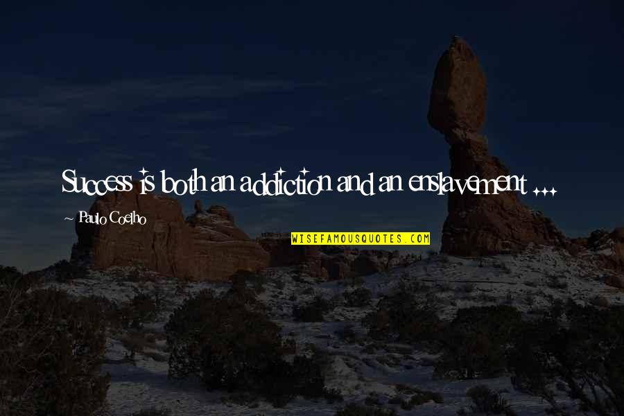 Progeria Research Quotes By Paulo Coelho: Success is both an addiction and an enslavement