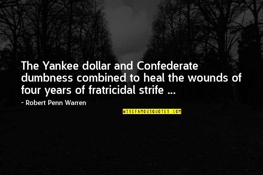 Progeria Research Quotes By Robert Penn Warren: The Yankee dollar and Confederate dumbness combined to