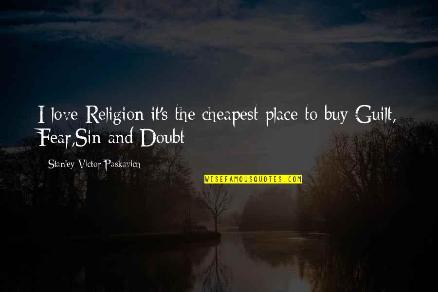 Progeria Research Quotes By Stanley Victor Paskavich: I love Religion it's the cheapest place to