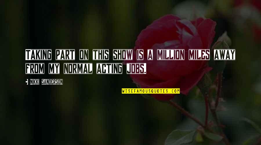 Progestan Quotes By Nikki Sanderson: Taking part on this show is a million