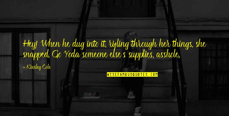 Progesterone Cream Quotes By Kresley Cole: Hey! When he dug into it, rifling through