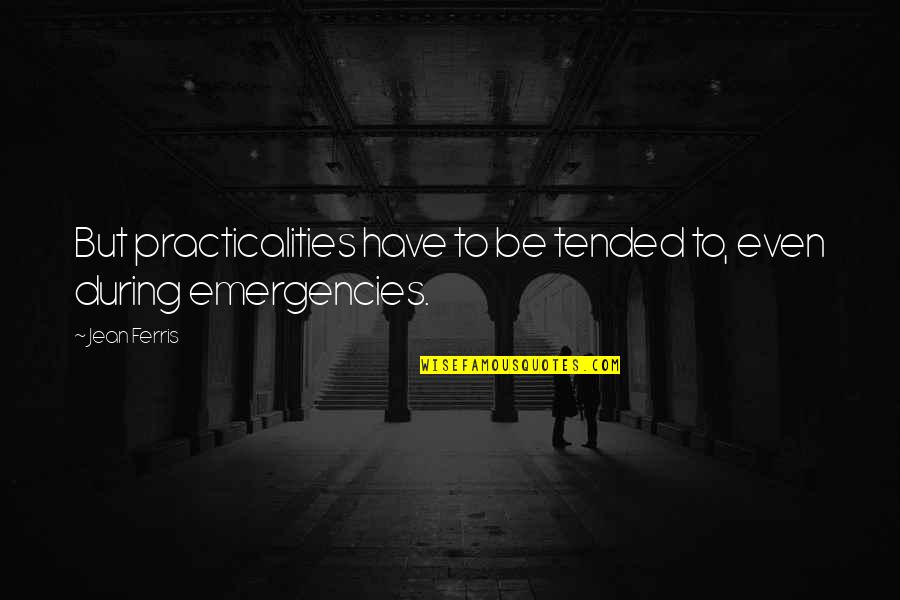 Progesterone Quotes By Jean Ferris: But practicalities have to be tended to, even