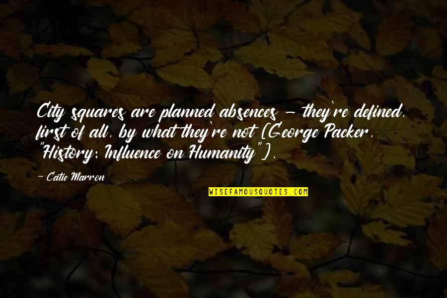 Progga Deb Quotes By Catie Marron: City squares are planned absences - they're defined, Progga Deb Quotes By Catie Marron: City squares are planned absences - they're defined,