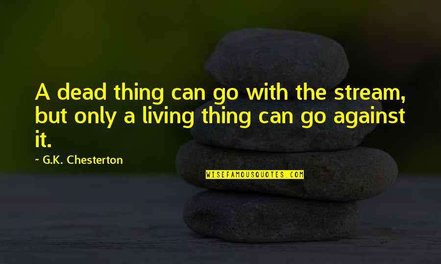 Progga Deb Quotes By G.K. Chesterton: A dead thing can go with the stream,