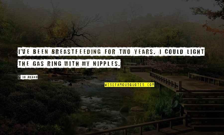 Progga Deb Quotes By Jo Brand: I've been breastfeeding for two years. I could