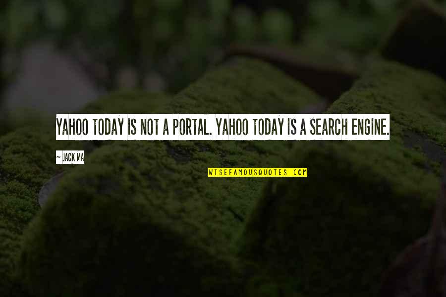 Proggies Quotes By Jack Ma: Yahoo today is not a portal. Yahoo today