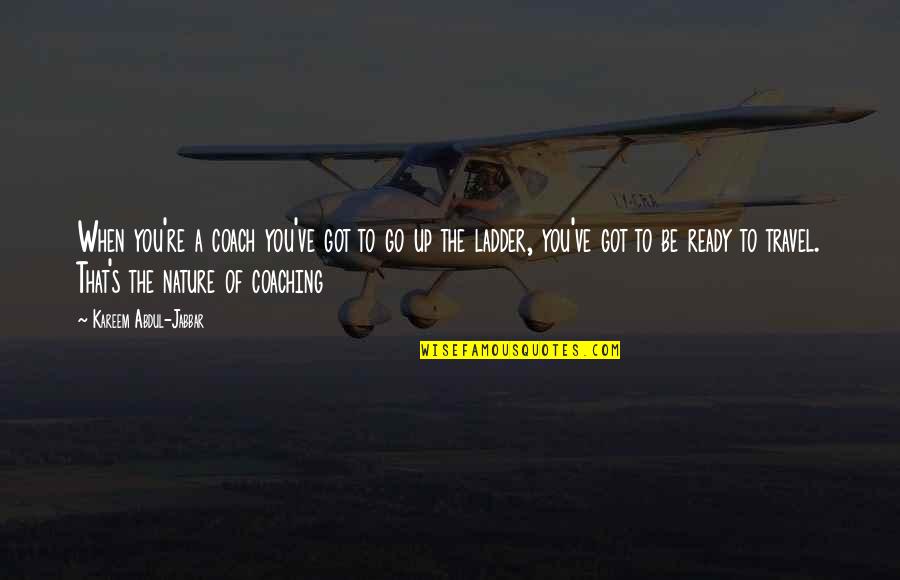 Proggressed Quotes By Kareem Abdul-Jabbar: When you're a coach you've got to go