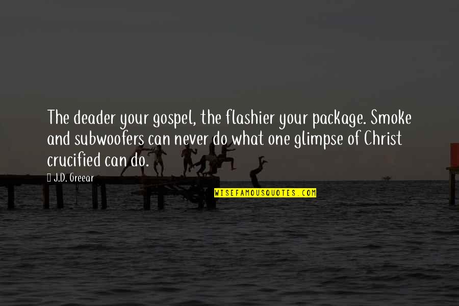 Proginoskes Pronunciation Quotes By J.D. Greear: The deader your gospel, the flashier your package.