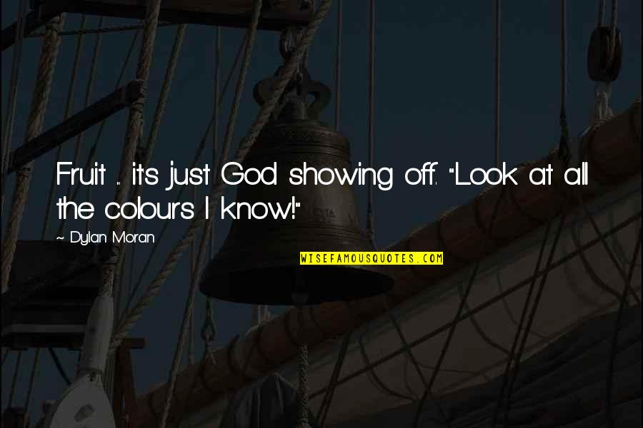 Prognathia Quotes By Dylan Moran: Fruit ... it's just God showing off. "Look