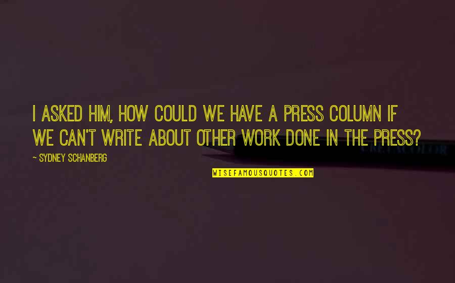 Prognathia Quotes By Sydney Schanberg: I asked him, How could we have a Prognathia Quotes By Sydney Schanberg: I asked him, How could we have a