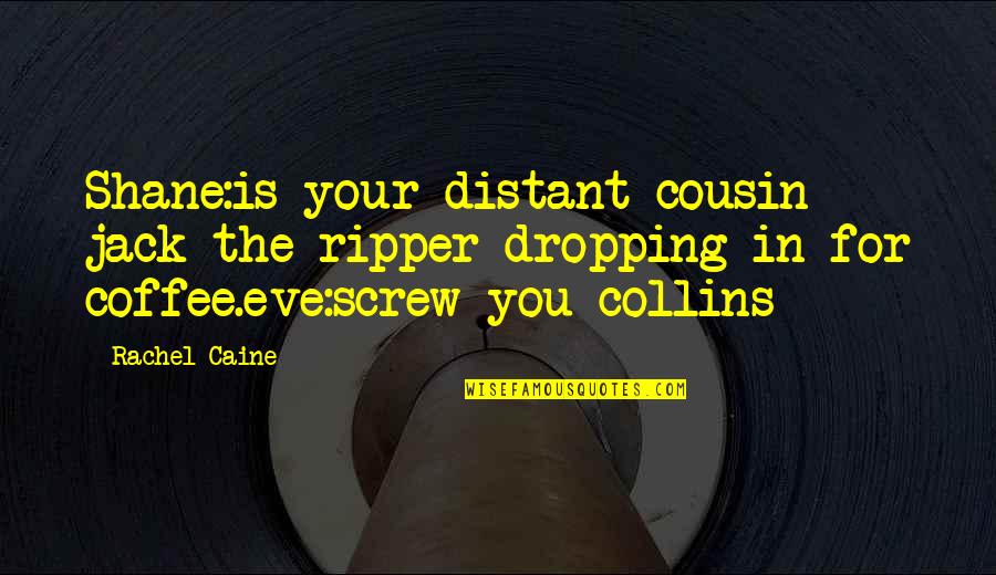 Prognathous Quotes By Rachel Caine: Shane:is your distant cousin jack the ripper dropping