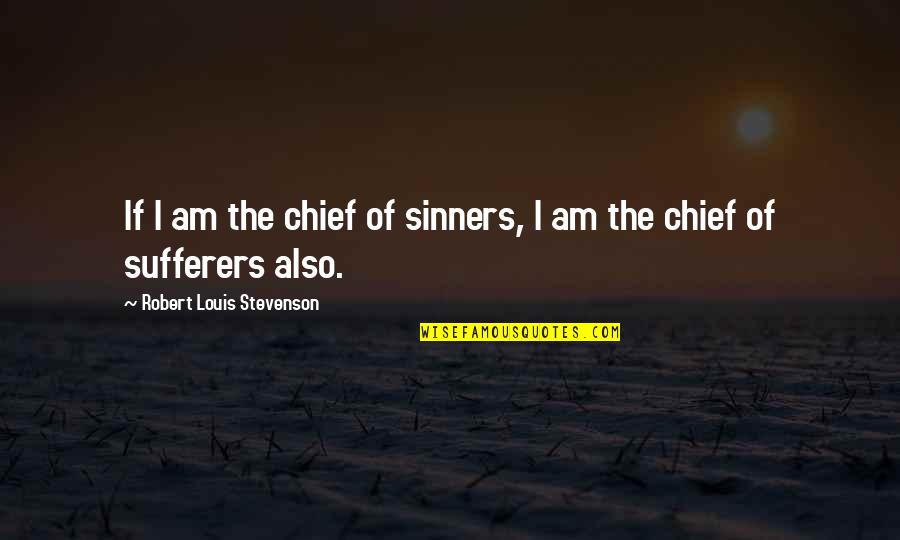 Prognathous Quotes By Robert Louis Stevenson: If I am the chief of sinners, I