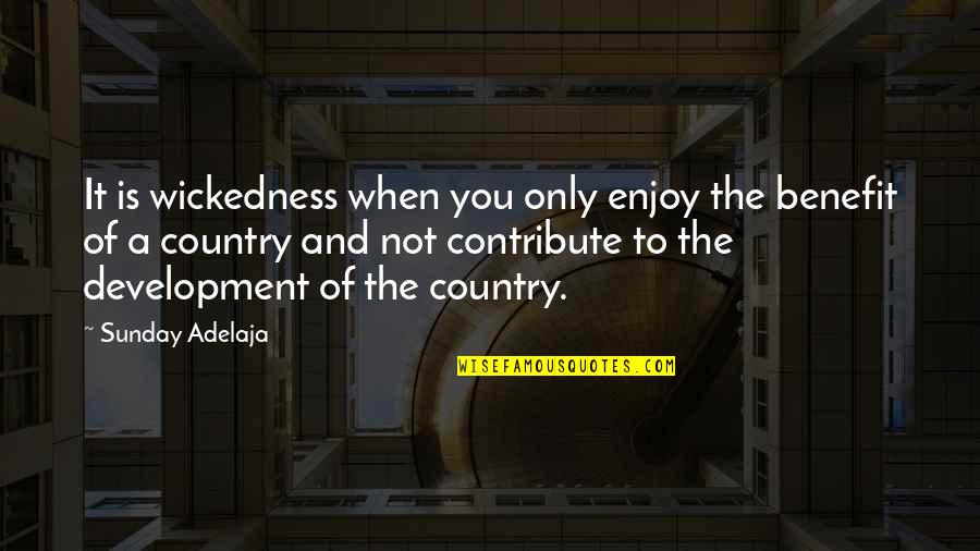 Prognatismo Quotes By Sunday Adelaja: It is wickedness when you only enjoy the Prognatismo Quotes By Sunday Adelaja: It is wickedness when you only enjoy the