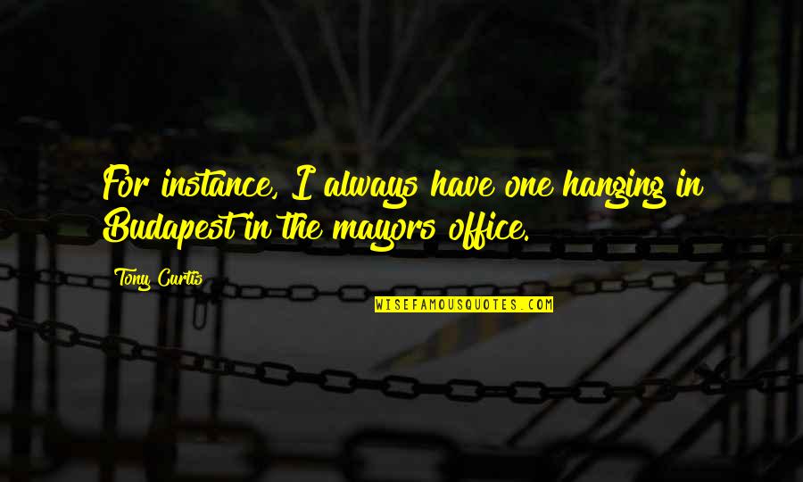Prognatismul Quotes By Tony Curtis: For instance, I always have one hanging in
